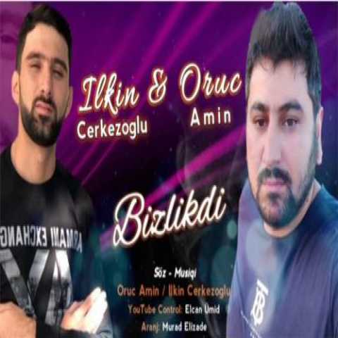 آهنگ ایلکین چرکز اوغلو بیزلیکدی 
