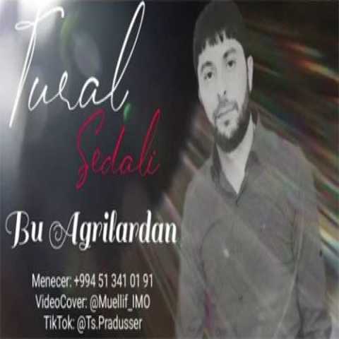 آهنگ تورال صدالی بو آغریلاردان 