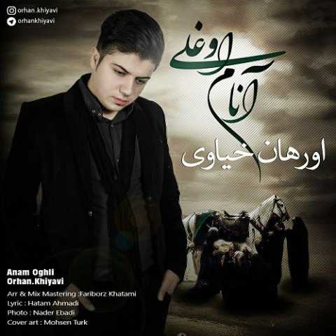آهنگ اورهان خیاوی آنام اوغلی